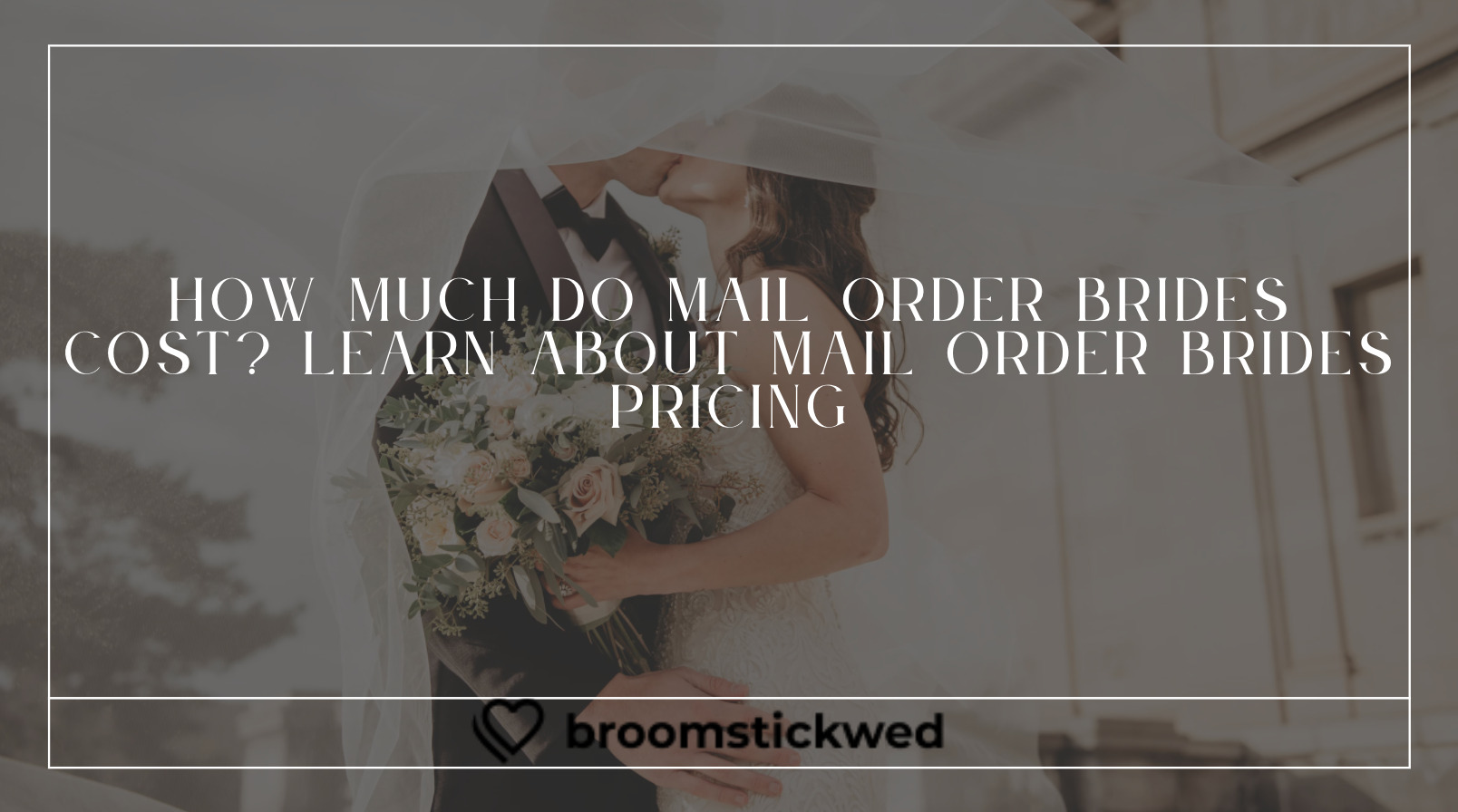 How Much Do Mail Mail Order Brides Cost? Learn About Mail Order Brides Pricing